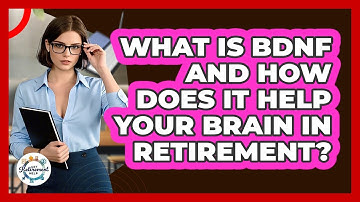 What Is BDNF And How Does It Help Your Brain In Retirement? - Get Retirement Help