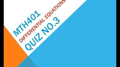 MTH401 – Differential Equations Quiz No 3 Solution
