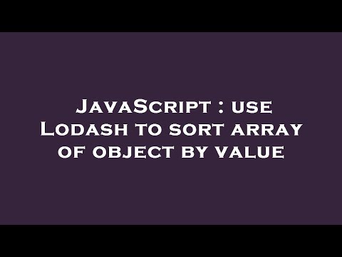JavaScript : use Lodash to sort array of object by value