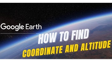 How to find Coordinate and Altitude of any location on earth