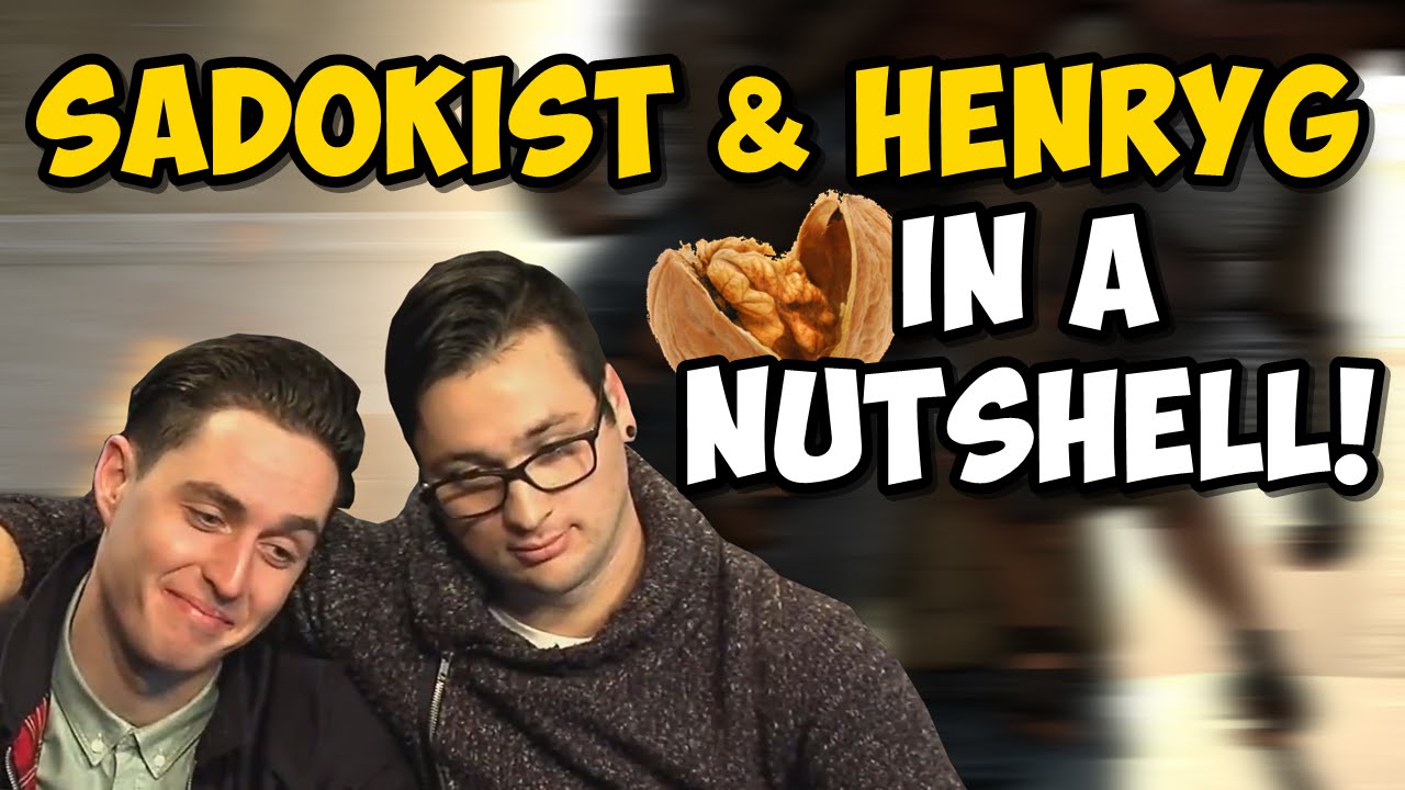 SADOKIST & HENRYG in a NUTSHELL! (Funny Moments!)