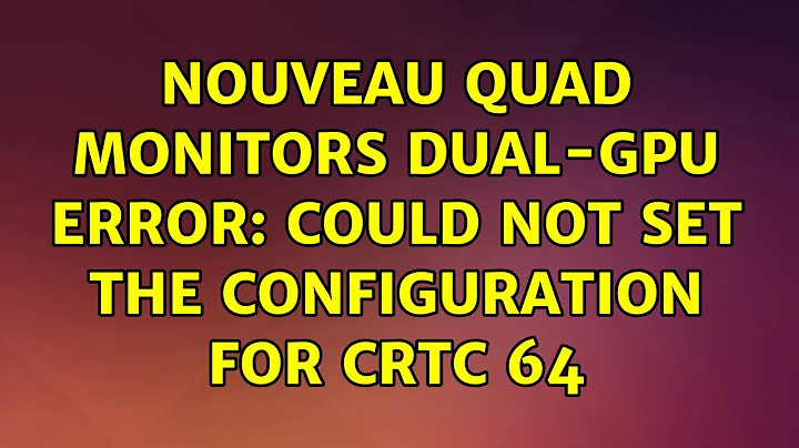 Ubuntu: Nouveau quad monitors dual-GPU error: could not set the configuration for CRTC 64