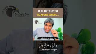 It Is Better to Be Alone Where… | Dr. Rafiq Dar | Brain Coach