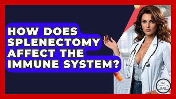How Does Splenectomy Affect The Immune System? - The Operating Table