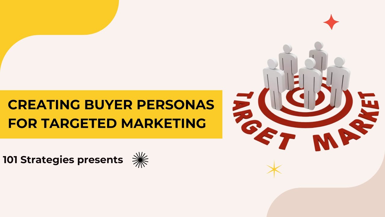 Creating Buyer Personas for Targeted Marketing - 101 Strategies