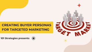 Creating Buyer Personas for Targeted Marketing - 101 Strategies