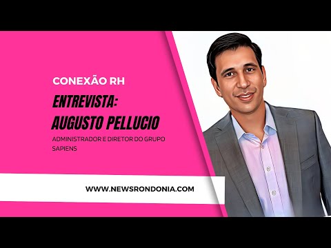 #ConexãoRH | Entrevista  Augusto Pellucio, administrador e diretor do Grupo Sapiens
