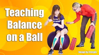 #3 Challenging Your Balance with Movement Sitting on a Ball: Pediatric Physical Therapy Exercises