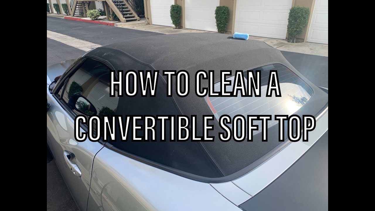 Cleaning a convertible soft top How to and what products to use