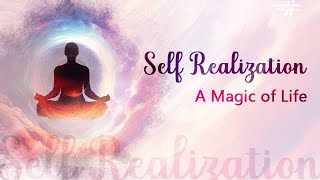 Self Realization - A Magic of Life