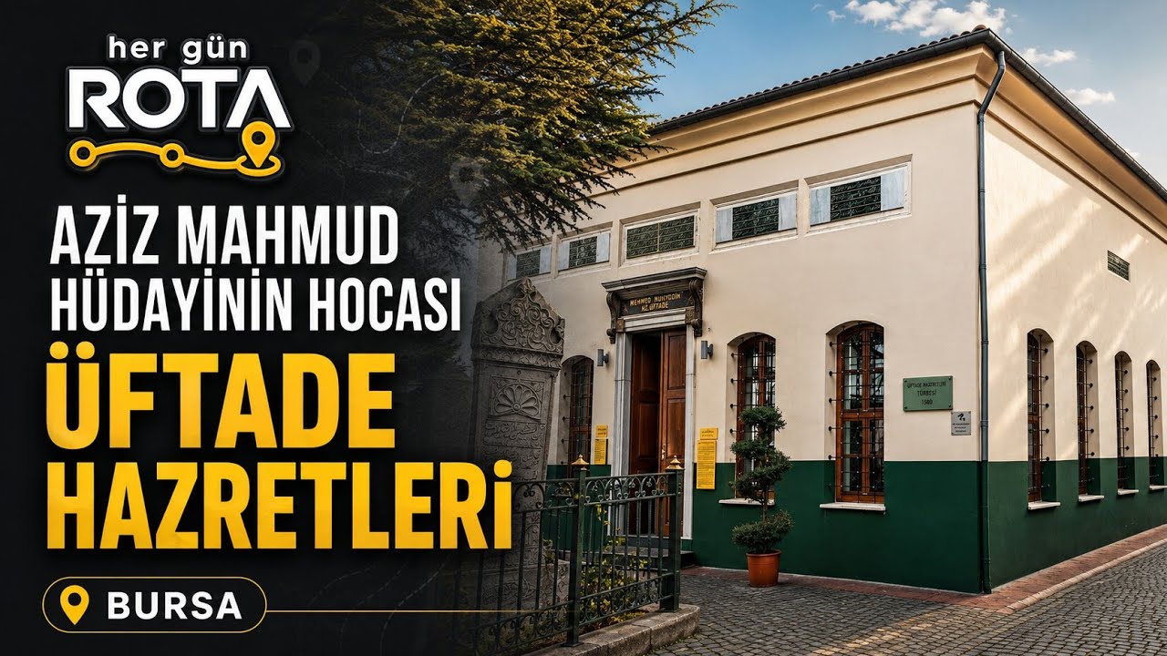 Üftade Hazretleri Kimdir? Bursa Türbesi ve Hayatı | Aziz Mahmud Hüdayinin Hocası | Tomb of Üftade