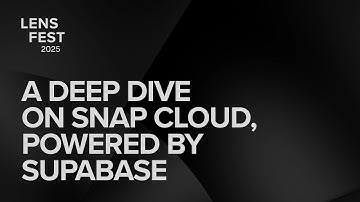 Lens Fest 2025 Breakout Session | A Deep Dive on Snap Cloud, powered by Supabase
