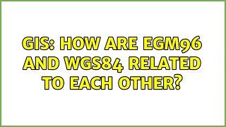 GIS: How are EGM96 and WGS84 related to each other? (2 Solutions!!)
