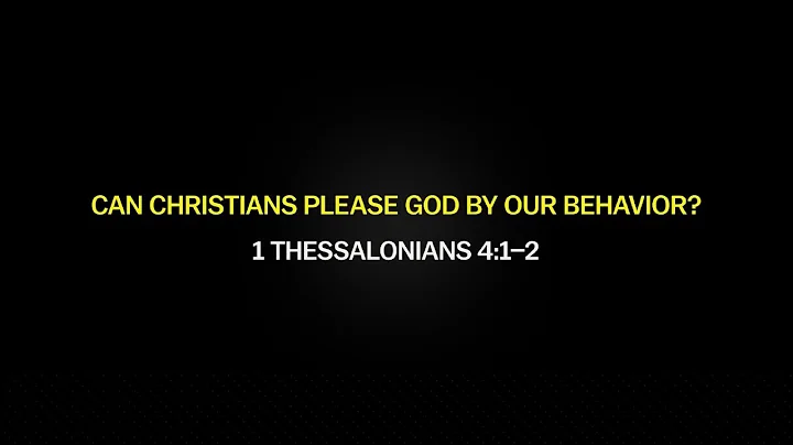 Can Christians Please God? -John Piper, 1 Thessalonians 4:1–2, Part 1