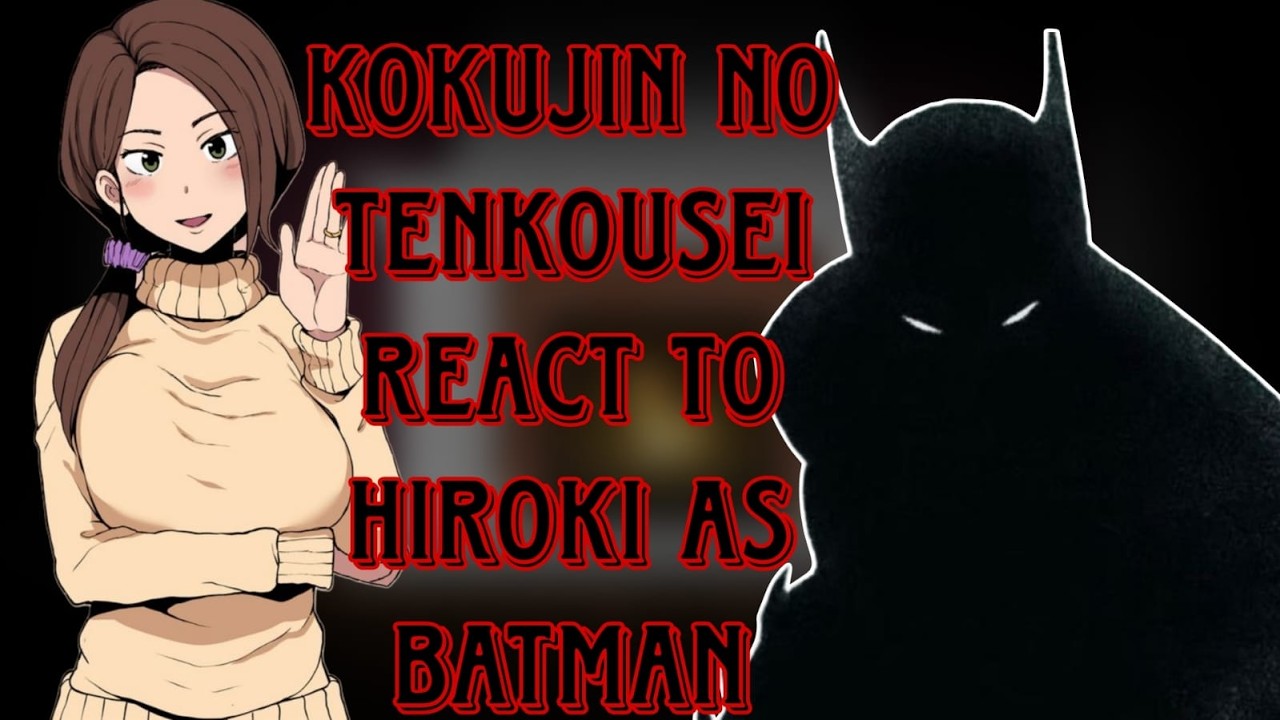 [NTR] Kokujin No Tenkousei React To Hiroki As Batman