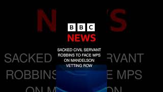 Sacked civil servant Robbins to face MPs on Mandelson vetting row