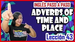 Lección 43: Adverbios de Tiempo y Lugar 👩🏻‍🏫 Adverbs of time and place  💥🚀