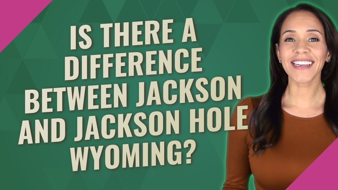 Is there a difference between Jackson and Jackson Hole Wyoming? YouTube