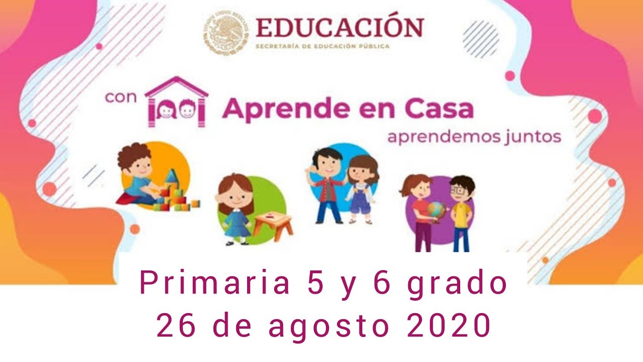 APRENDE EN CASA PRIMARIA 5 Y 6 GRADO 26 DE AGOSTO 2020 - YouTube