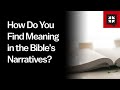 How Do You Find Meaning in the Bible’s Narratives?