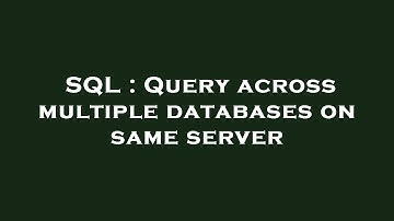 SQL : Query across multiple databases on same server