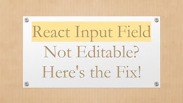 React Input Field Not Editable? Here