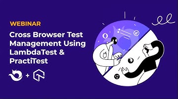 Cross-Browser Test Management Using LambdaTest & PractiTest | LambdaTest Webinar