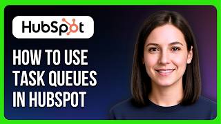 How to Use Task Queues in HubSpot