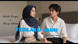 Ariela Soraya \u0026 Raziq Adrian '''TERLALU JAUH''(official musik video)