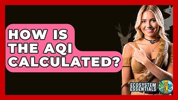 How Is The AQI Calculated? - Ecosystem Essentials