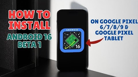 How to Install Android 16 Beta 1 on Google Pixel Devices