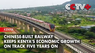 Chinese-built Railway Keeps Kenya's Economic Growth on Track Five Years on