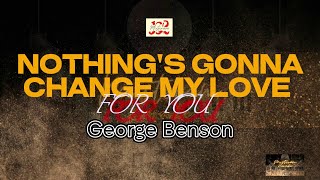 George Benson - Nothing's gonna change my love for you (KARAOKE VERSION)