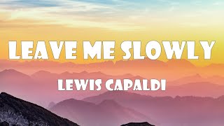 Lewis Capaldi - Leave Me Slowly (Lyrics)