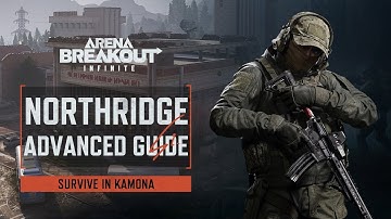 Northridge Advanced Guide | Survive in Kamona | Arena Breakout Infinite