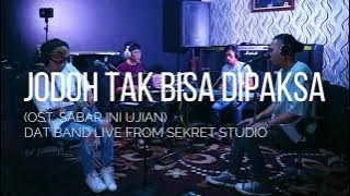 DAT - Jodoh Tak Bisa Dipaksa (OST. Sabar Ini Ujian) | Studio Session