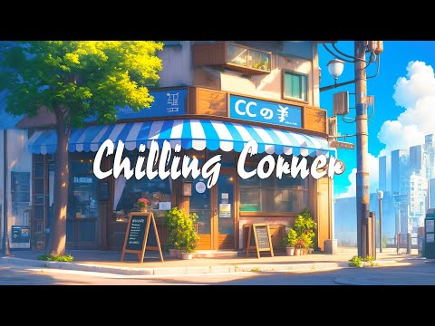 Chilling Corner 🍃 Taste Music with Lofi Hip Hop 🍀 Enjoy the Atmosphere to Have A Positive Mood