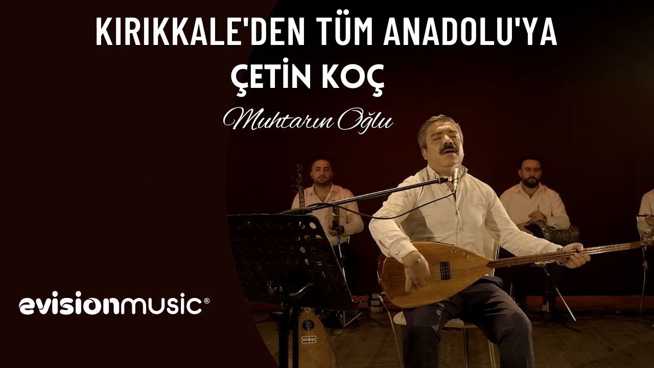 Çetin Koç - Muhtarın Oğlu / Kırıkkale'den Tüm Anadolu'ya