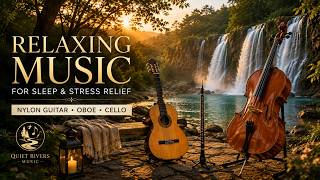 Relaxing Music for Sleep & Stress Relief 🌿 Nylon Guitar, Oboe & Cello
