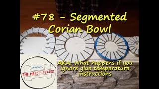 Segmented Corian Bowl - AKA: What happens if you ignore glue temperature instructions
