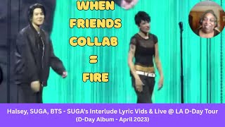Need Some SUGA? 1st Reaction: Halsey, SUGA, - SUGA's Interlude Lyric Vids & Live @ LA D-Day Tour