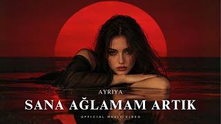 Ayriya - Sana Ağlamam Artık 