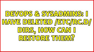 DevOps & SysAdmins: I have deleted /etc/rc.d/ dirs, how can I restore them? Profile