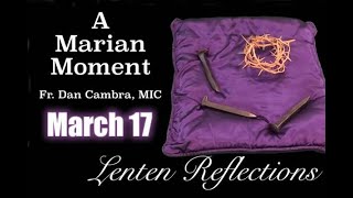 A Marian Moment with Fr. Dan Cambra, MIC: Lenten Reflections March 17
