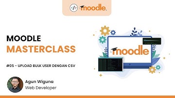 Moodle Masterclass - 5. Upload Bulk User dengan CSV File