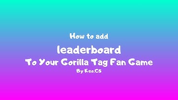 How to add an better leaderboard to your gorilla tag fan game