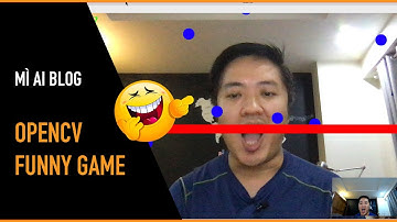 Thử xây dựng Fun Game bằng OpenCV từ A-Z - Mì AI
