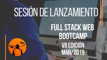 Sesión de lanzamiento: Full Stack Web Bootcamp - VII Edición