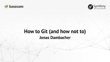 How to Git (and how not to) – Symfony User Group #15