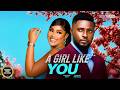 A GIRL LIKE YOU (Maurice Sam, Chioma Nwaoha) - Brand New 2026 Nigerian Movie